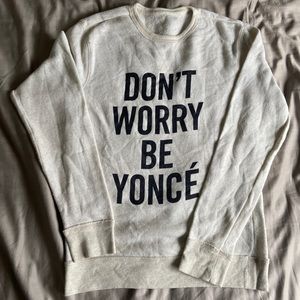 Don’t Worry Be Yoncé long sleeve sweatshirt
